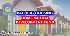 What is Pag-IBIG Home Development Mutual Fund | Migrant Workers Office